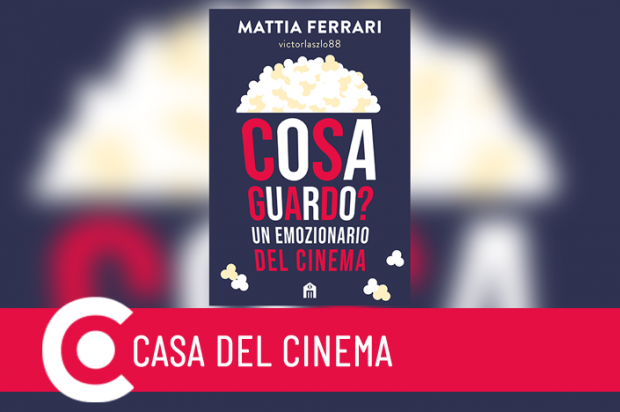Presentazione del libro Cosa guardo? Un Emozionario del Cinema con l’autore Mattia Ferrari