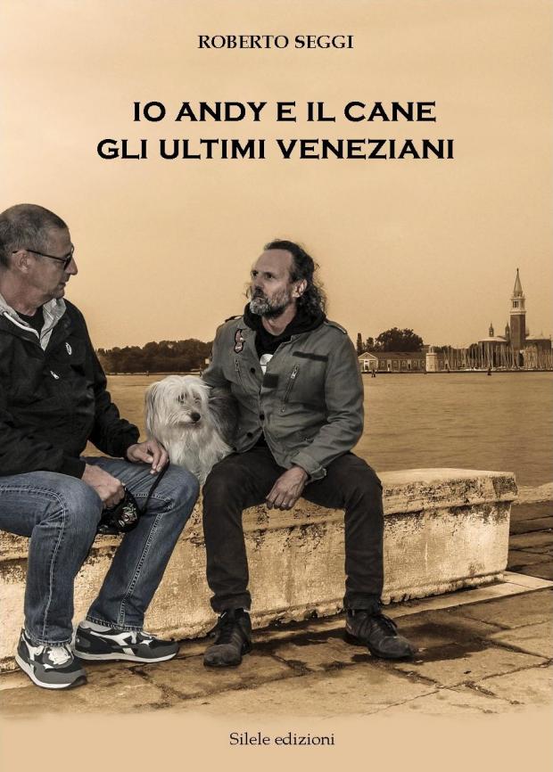 copertina libro IO, ANDY E IL CANE GLI ULTIMI VENEZIANI copertina libro IO, ANDY E IL CANE GLI ULTIMI VENEZIANI