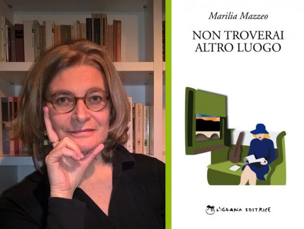 Marilia Mazzeo e il suo libro Non troverai altro luogo Marilia Mazzeo e il suo libro Non troverai altro luogo